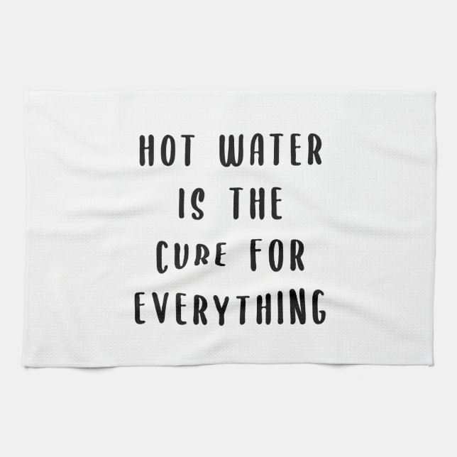 Hot water is the cure for everything tea towel (Horizontal)
