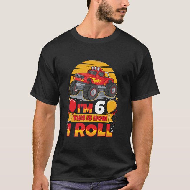 Hot Wheels Birthday I m 6 This Is How I Roll Monst T-Shirt (Front)