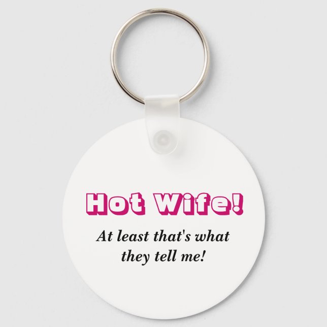 Hot Wife!, At least that's what they tell me! Key Ring (Front)