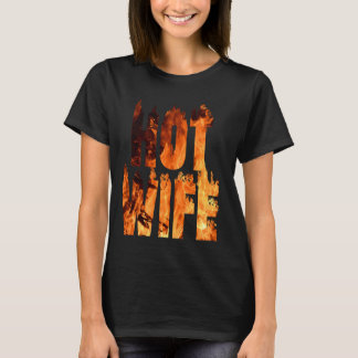 Hot Wife On Fire Flames flame Fire burning sexy sm T-Shirt