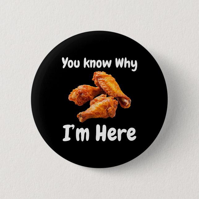 Hot Wing Chicken You Know Why I'm Here Tailgating  6 Cm Round Badge (Front)