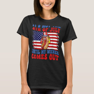 Hotdog It s Not 4th Of July Until My Wiener Comes T-Shirt