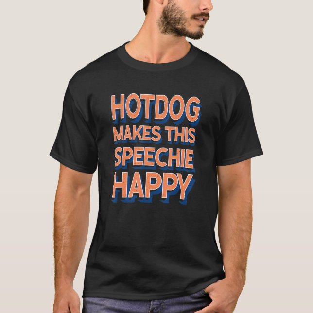 Hotdog Makes This Speechie Happy Speech Therapy T-Shirt (Front)