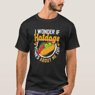 Hotdog Sausage Food - I Wonder If Hotdog Thinks Ab T-Shirt