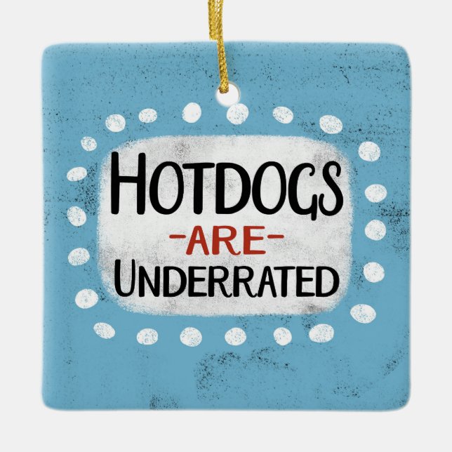 Hotdogs Are Underrated Ornament (Front)