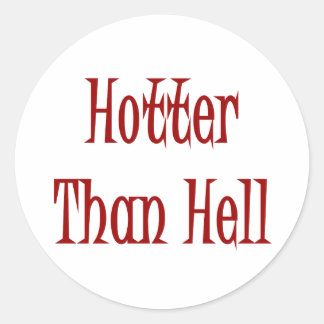 Hotter Than Hell Classic Round Sticker