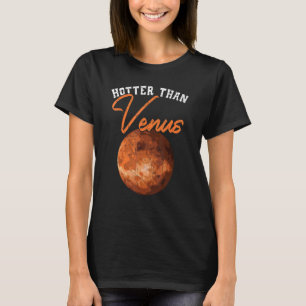 Hotter Than Venus Astronomy Telescope Astronomer P T-Shirt