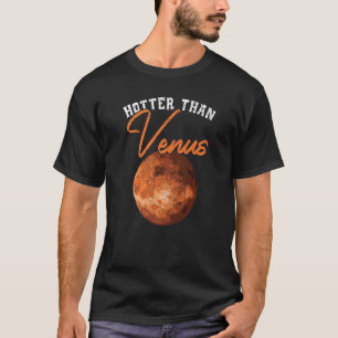 Hotter Than Venus Astronomy Telescope Astronomer P T-Shirt