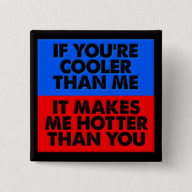 Hotter Than You Funny Button Badge (Front)