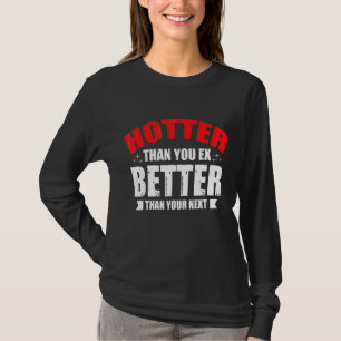 Hotter Than Your Ex Better Than Your Next Boyfri T-Shirt