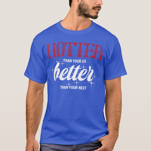 Hotterhan Your E Betterhan Your Net Funny Boyfrien T-Shirt (Front)