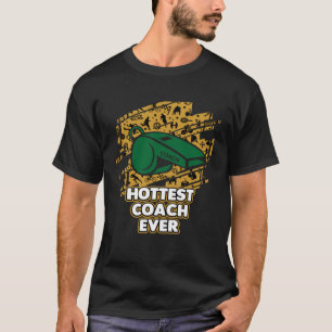 Hottest Coach Ever Coaching Mentor Humor Sarcasti T-Shirt