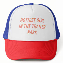 Hottest girl in the trailer park funny hat redneck