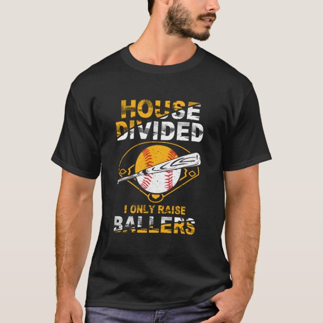House Divided I Only Raise Ballers Softball Baseba T-Shirt (Front)