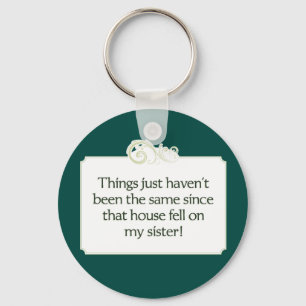 House Fell on My Sister. keychain
