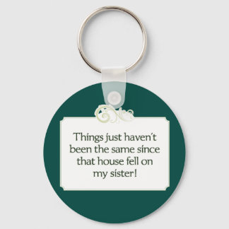 House Fell on My Sister. keychain