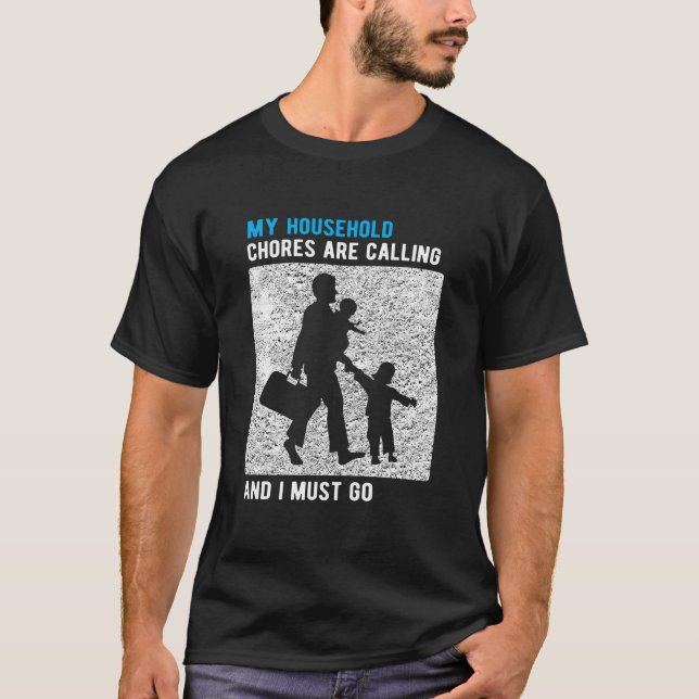 House Husband Household Chores Are Calling T-Shirt (Front)