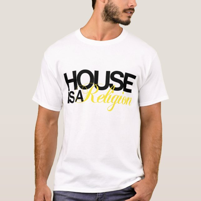 House is a religion T-Shirt (Front)