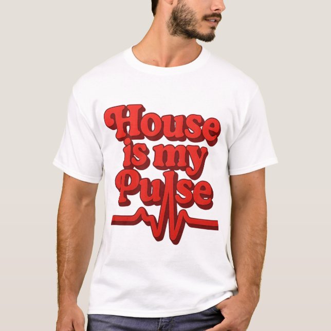 House is my pulse T-Shirt (Front)
