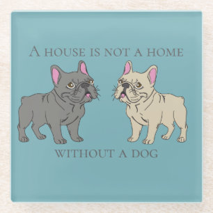 House is not a home without a dog glass coaster
