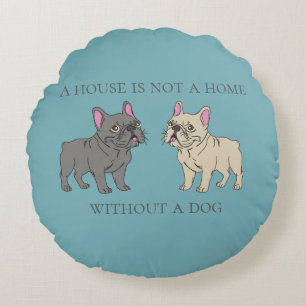 House is not a home without a dog round cushion