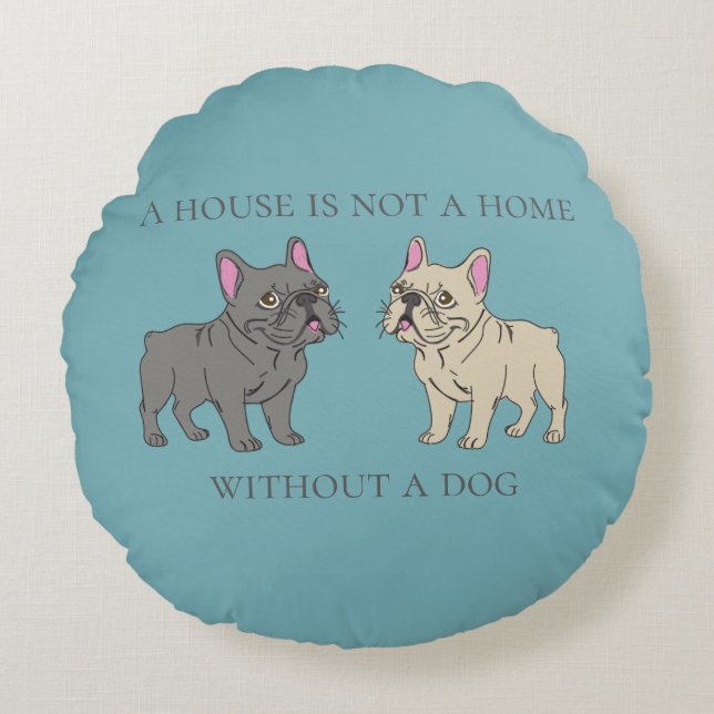 House is not a home without a dog round cushion (Front)