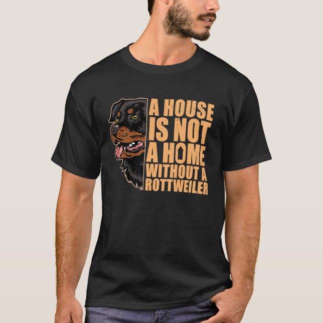 House Is Not A Home Without Rottweiler Rottie Dog  T-Shirt (Front)
