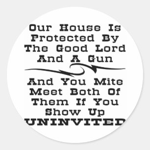 House Is Protected By The Good Lord And A Gun Classic Round Sticker