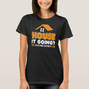 House It Going New Homeowner T-Shirt