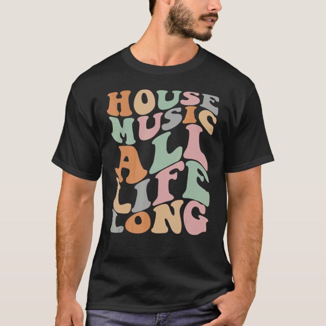 House Music All Life Long  Househead EDM DJ Groovy T-Shirt (Front)