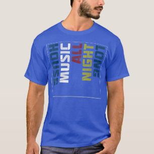 House Music All Night Long Cool Design T-Shirt