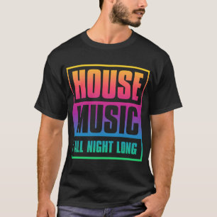 House Music All Night Long T-Shirt