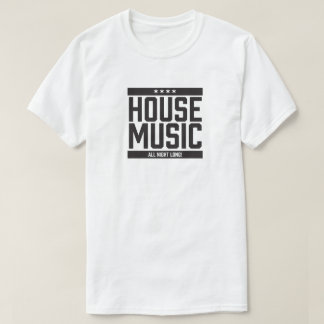 House Music All Night Long! T-Shirt