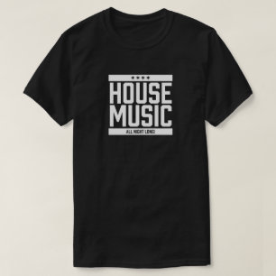 House Music All Night Long T-Shirt