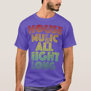 House Music All Night Long Trippy Techno EDM Rave T-Shirt