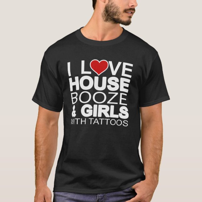 House Music Booze Girls Tattoos T-Shirt (Front)