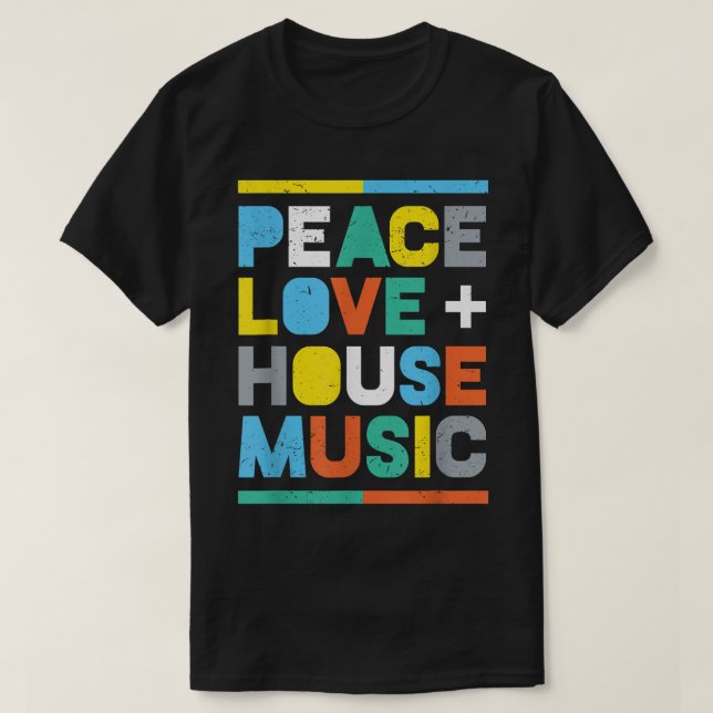 House Music  EDM DJ , Peace, Love & House Music  T-Shirt (Design Front)