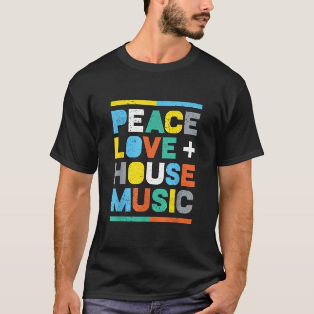 House Music  EDM DJ Peace Love House Music  T-Shirt (Front)