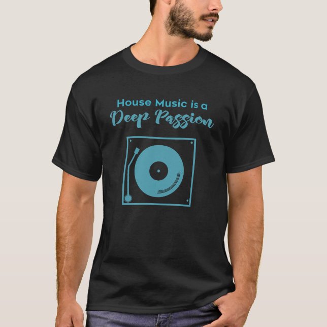 House Music Is A Deep Passion T-Shirt (Front)