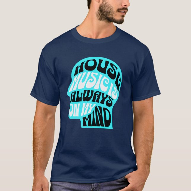 HOUSE MUSIC Is Always On My Mind Blue friends T-Shirt (Front)