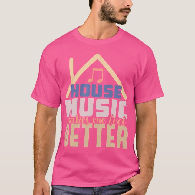 House Music Makes Me Feel Better - Edm Dj Quote T-Shirt (Front)