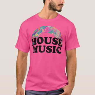 House Music - Psychedelic Rainbow Edm Lover T-Shirt
