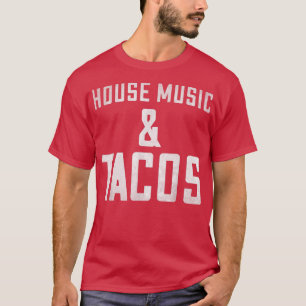 House Music & Tacos - Edm Rave Dj Clubbing 1124 T-Shirt