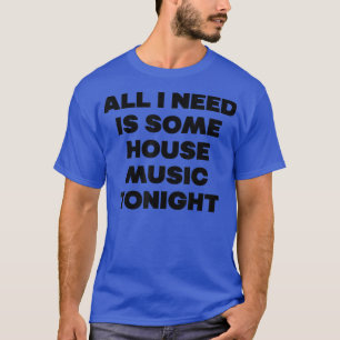 House Music Tonight - Edm Rave Quote Dj 1151 T-Shirt