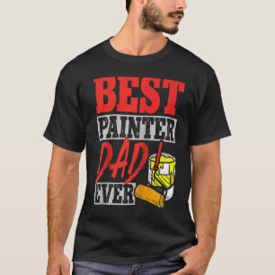 House Painter Decorator Dad Best Painter Dad Ever T-Shirt