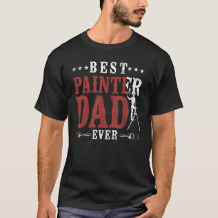 House Painter Decorator Dad Best Painter Dad Ever T-Shirt
