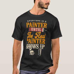 House Painter Decorator Everyone Is A Painter Unti T-Shirt