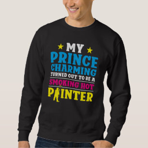 House Painter Decorator Girlfriend Wife My Prince Sweatshirt