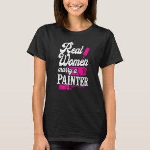 House Painter Decorator Girlfriend Wife Real Women T-Shirt