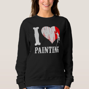 House Painter Decorator Heart I Love Painting Sweatshirt